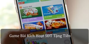 Game Bài Kích Hoạt SĐT Tặng Tiền Có Phải Lừa Đảo Không?